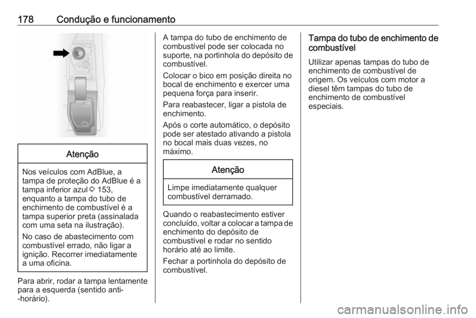 OPEL VIVARO B 2019  Manual de Instruções (in Portugues) 178Condução e funcionamentoAtenção
Nos veículos com AdBlue, a
tampa de proteção do AdBlue é a
tampa inferior azul  3 153,
enquanto a tampa do tubo de
enchimento de combustível é a
tampa supe