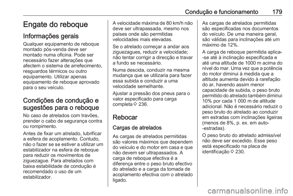 OPEL VIVARO B 2019  Manual de Instruções (in Portugues) Condução e funcionamento179Engate do reboque
Informações gerais Qualquer equipamento de reboque
montado pós-venda deve ser
montado numa oficina. Pode ser
necessário fazer alterações que
afecte