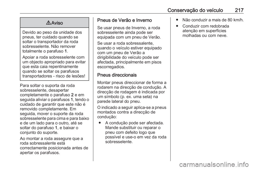 OPEL VIVARO B 2019 Manual de Instruções (in Portugues) Conservação do veículo2179Aviso
Devido ao peso da unidade dos
pneus, ter cuidado quando se
soltar o transportador da roda
sobresselente. Não remover
totalmente o parafuso 1.
Apoiar a roda sobress OPEL VIVARO B 2019 Manual de Instruções (in Portugues) Conservação do veículo2179Aviso
Devido ao peso da unidade dos
pneus, ter cuidado quando se
soltar o transportador da roda
sobresselente. Não remover
totalmente o parafuso 1.
Apoiar a roda sobress