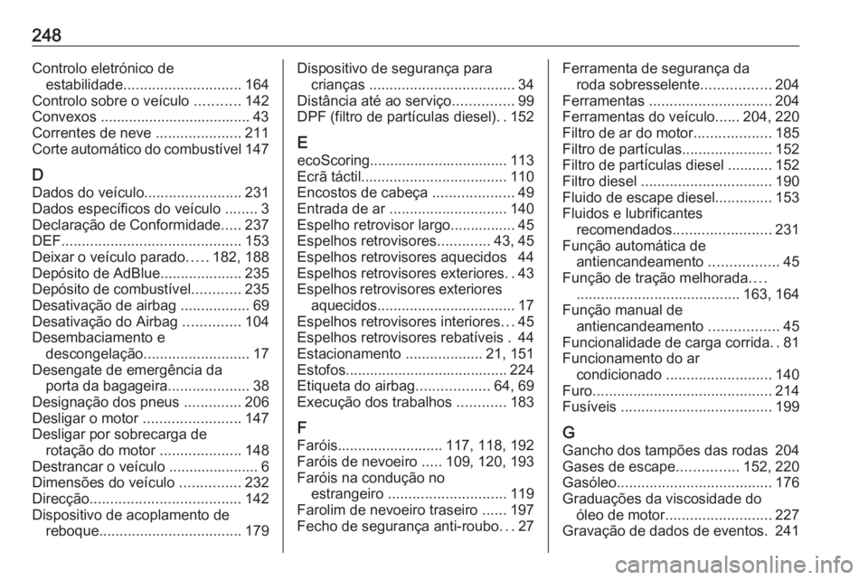 OPEL VIVARO B 2019 Manual de Instruções (in Portugues) 248Controlo eletrónico deestabilidade ............................. 164
Controlo sobre o veículo ...........142
Convexos ..................................... 43 Correntes de neve ................ OPEL VIVARO B 2019 Manual de Instruções (in Portugues) 248Controlo eletrónico deestabilidade ............................. 164
Controlo sobre o veículo ...........142
Convexos ..................................... 43 Correntes de neve ................