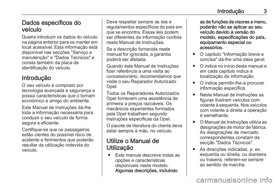 OPEL VIVARO B 2019 Manual de Instruções (in Portugues) Introdução3Dados específicos do
veículo
Queira introduzir os dados do veículo
na página anterior para os manter em
local acessível. Esta informação está
disponível nas secções "Servi OPEL VIVARO B 2019 Manual de Instruções (in Portugues) Introdução3Dados específicos do
veículo
Queira introduzir os dados do veículo
na página anterior para os manter em
local acessível. Esta informação está
disponível nas secções "Servi