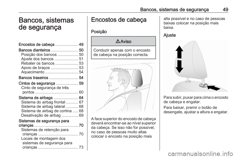 OPEL VIVARO B 2019 Manual de Instruções (in Portugues) Bancos, sistemas de segurança49Bancos, sistemas
de segurançaEncostos de cabeça ....................49
Bancos dianteiros ........................50
Posição dos bancos ..................50
Ajuste d OPEL VIVARO B 2019 Manual de Instruções (in Portugues) Bancos, sistemas de segurança49Bancos, sistemas
de segurançaEncostos de cabeça ....................49
Bancos dianteiros ........................50
Posição dos bancos ..................50
Ajuste d