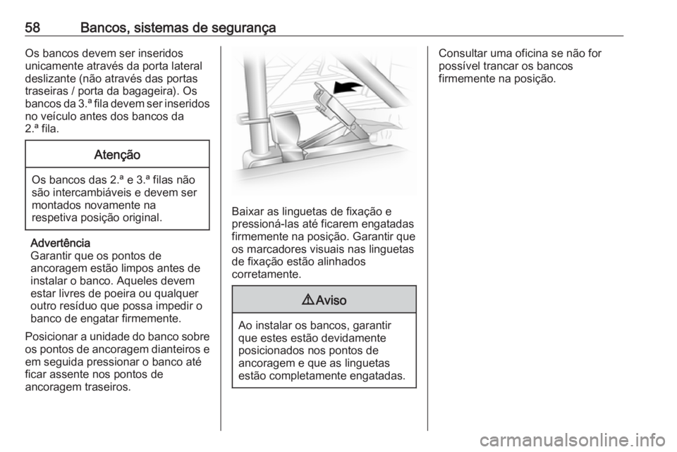 OPEL VIVARO B 2019 Manual de Instruções (in Portugues) 58Bancos, sistemas de segurançaOs bancos devem ser inseridos
unicamente através da porta lateral
deslizante (não através das portas
traseiras / porta da bagageira). Os
bancos da 3.ª fila devem se OPEL VIVARO B 2019 Manual de Instruções (in Portugues) 58Bancos, sistemas de segurançaOs bancos devem ser inseridos
unicamente através da porta lateral
deslizante (não através das portas
traseiras / porta da bagageira). Os
bancos da 3.ª fila devem se
