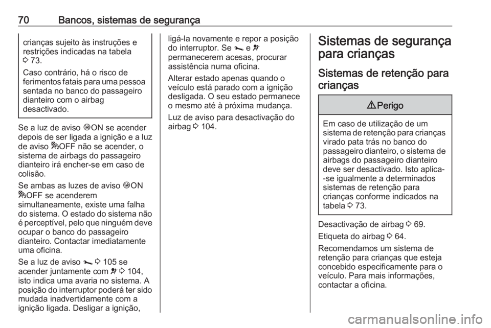 OPEL VIVARO B 2019 Manual de Instruções (in Portugues) 70Bancos, sistemas de segurançacrianças sujeito às instruções e
restrições indicadas na tabela
3 73.
Caso contrário, há o risco de
ferimentos fatais para uma pessoa
sentada no banco do passa OPEL VIVARO B 2019 Manual de Instruções (in Portugues) 70Bancos, sistemas de segurançacrianças sujeito às instruções e
restrições indicadas na tabela
3 73.
Caso contrário, há o risco de
ferimentos fatais para uma pessoa
sentada no banco do passa