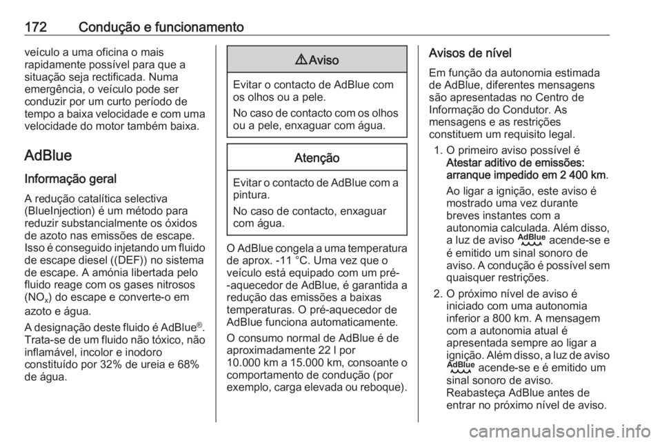 OPEL VIVARO C 2020  Manual de Instruções (in Portugues) 172Condução e funcionamentoveículo a uma oficina o mais
rapidamente possível para que a
situação seja rectificada. Numa
emergência, o veículo pode ser
conduzir por um curto período de
tempo a
