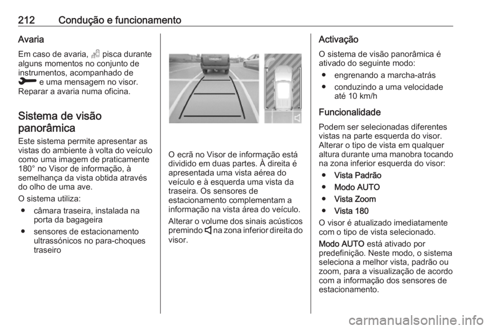 OPEL VIVARO C 2020  Manual de Instruções (in Portugues) 212Condução e funcionamentoAvaria
Em caso de avaria,  T pisca durante
alguns momentos no conjunto de instrumentos, acompanhado de
R  e uma mensagem no visor.
Reparar a avaria numa oficina.
Sistema d