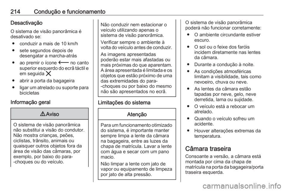 OPEL VIVARO C 2020  Manual de Instruções (in Portugues) 214Condução e funcionamentoDesactivação
O sistema de visão panorâmica é
desativado se:
● conduzir a mais de 10 km/h
● sete segundos depois de desengatar a marcha-atrás
● ao premir o íco