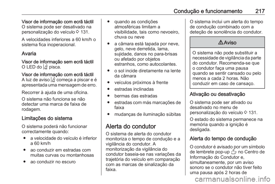 OPEL VIVARO C 2020  Manual de Instruções (in Portugues) Condução e funcionamento217Visor de informação com ecrã táctilO sistema pode ser desativado na
personalização do veículo  3 131.
A velocidades inferiores a 60 km/h o
sistema fica inoperaciona