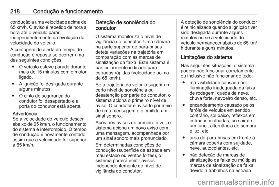 OPEL VIVARO C 2020  Manual de Instruções (in Portugues) 218Condução e funcionamentocondução a uma velocidade acima de65 km/h. O aviso é repetido de hora a
hora até o veículo parar,
independentemente da evolução da
velocidade do veículo.
A contage
