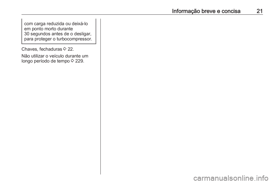 OPEL VIVARO C 2020  Manual de Instruções (in Portugues) Informação breve e concisa21com carga reduzida ou deixá-lo
em ponto morto durante
30 segundos antes de o desligar,
para proteger o turbocompressor.
Chaves, fechaduras  3 22.
Não utilizar o veícul