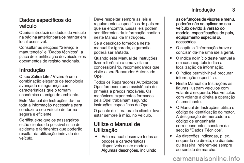 OPEL VIVARO C 2020  Manual de Instruções (in Portugues) Introdução3Dados específicos do
veículo
Queira introduzir os dados do veículo
na página anterior para os manter em
local acessível.
Consultar as secções "Serviço e
manutenção" e &#