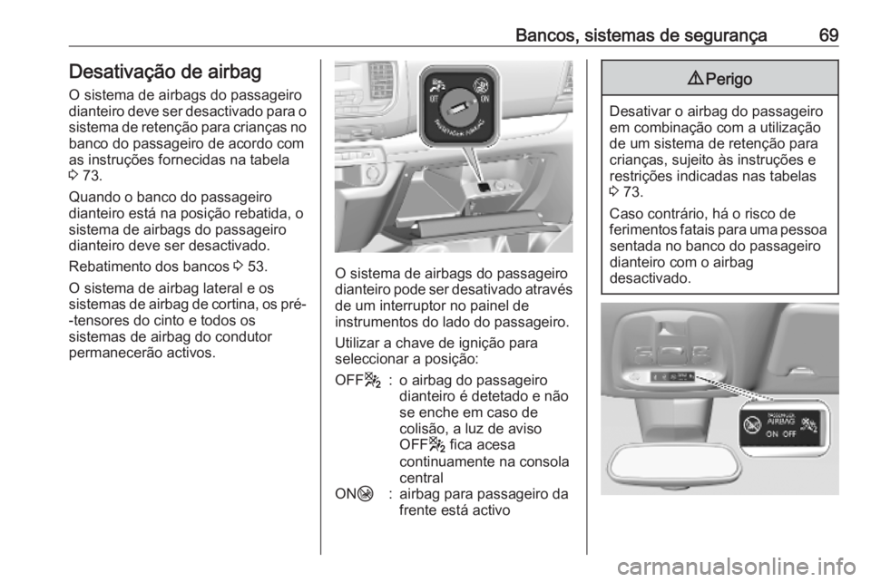 OPEL VIVARO C 2020 Manual de Instruções (in Portugues) Bancos, sistemas de segurança69Desativação de airbagO sistema de airbags do passageirodianteiro deve ser desactivado para o
sistema de retenção para crianças no banco do passageiro de acordo com OPEL VIVARO C 2020 Manual de Instruções (in Portugues) Bancos, sistemas de segurança69Desativação de airbagO sistema de airbags do passageirodianteiro deve ser desactivado para o
sistema de retenção para crianças no banco do passageiro de acordo com