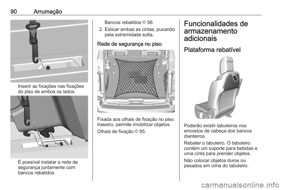 OPEL VIVARO C 2020  Manual de Instruções (in Portugues) 90Arrumação
Inserir as fixações nas fixações
do piso de ambos os lados.
É possível instalar a rede de
segurança juntamente com
bancos rebatidos.
Bancos rebatidos  3 56.
2. Esticar ambas as ci