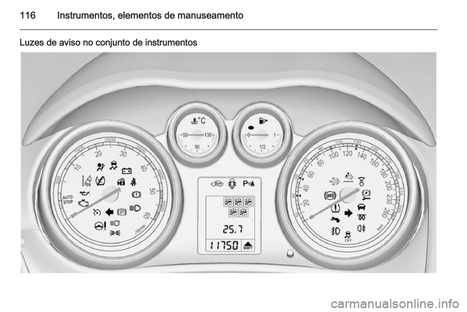 OPEL ZAFIRA C 2014 Manual de Instruções (in Portugues) 116Instrumentos, elementos de manuseamento
Luzes de aviso no conjunto de instrumentos OPEL ZAFIRA C 2014 Manual de Instruções (in Portugues) 116Instrumentos, elementos de manuseamento
Luzes de aviso no conjunto de instrumentos