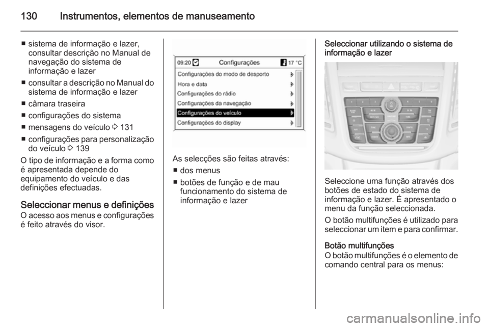 OPEL ZAFIRA C 2014 Manual de Instruções (in Portugues) 130Instrumentos, elementos de manuseamento
■ sistema de informação e lazer,consultar descrição no Manual de
navegação do sistema de
informação e lazer
■ consultar a descrição no Manual d OPEL ZAFIRA C 2014 Manual de Instruções (in Portugues) 130Instrumentos, elementos de manuseamento
■ sistema de informação e lazer,consultar descrição no Manual de
navegação do sistema de
informação e lazer
■ consultar a descrição no Manual d