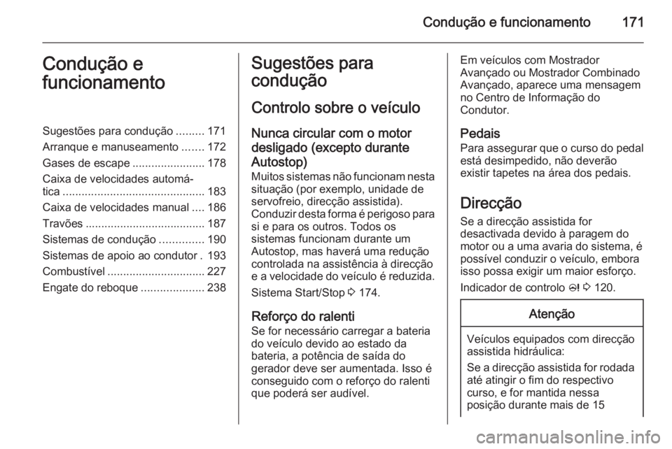 OPEL ZAFIRA C 2014  Manual de Instruções (in Portugues) Condução e funcionamento171Condução e
funcionamentoSugestões para condução .........171
Arranque e manuseamento .......172
Gases de escape .......................178
Caixa de velocidades autom�