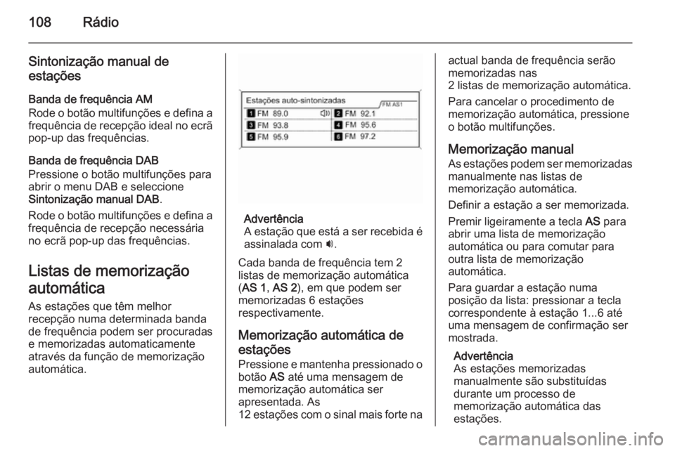 OPEL ZAFIRA C 2015 Manual de Informação e Lazer (in Portugues) 108Rádio
Sintonização manual de
estações
Banda de frequência AM
Rode o botão multifunções e defina a frequência de recepção ideal no ecrã
pop-up das frequências.
Banda de frequência DAB OPEL ZAFIRA C 2015 Manual de Informação e Lazer (in Portugues) 108Rádio
Sintonização manual de
estações
Banda de frequência AM
Rode o botão multifunções e defina a frequência de recepção ideal no ecrã
pop-up das frequências.
Banda de frequência DAB