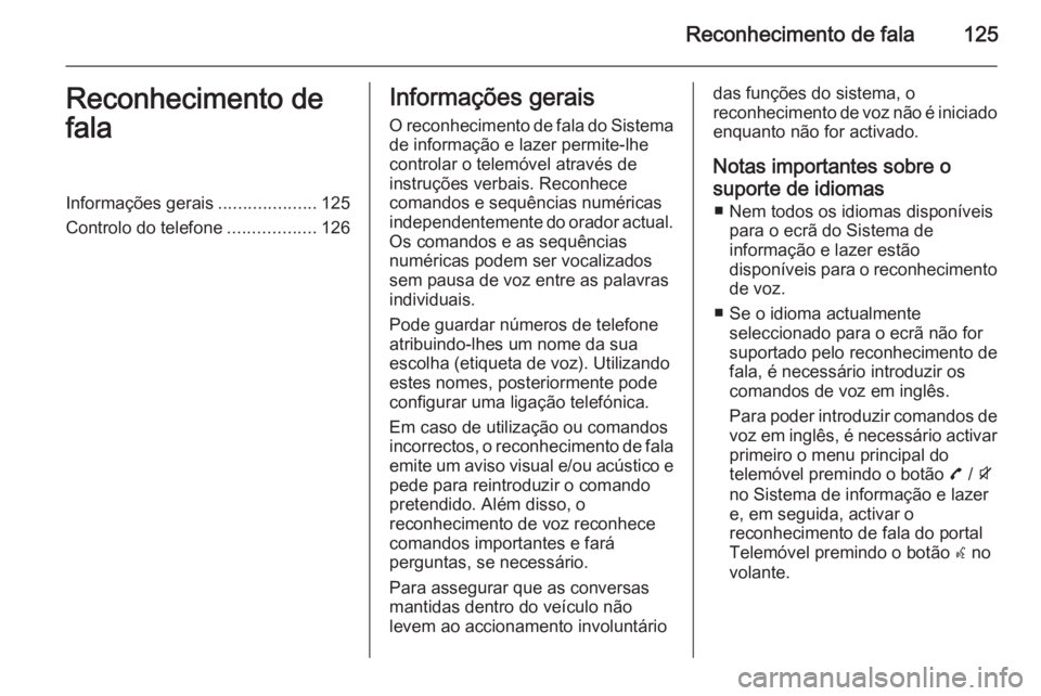 OPEL ZAFIRA C 2015  Manual de Informação e Lazer (in Portugues) Reconhecimento de fala125Reconhecimento de
falaInformações gerais ....................125
Controlo do telefone ..................126Informações gerais
O reconhecimento de fala do Sistema de inform