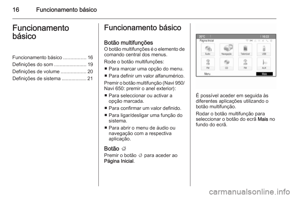OPEL ZAFIRA C 2015 Manual de Informação e Lazer (in Portugues) 16Funcionamento básicoFuncionamento
básicoFuncionamento básico ................16
Definições do som .......................19
Definições de volume ..................20
Definições de sistema . OPEL ZAFIRA C 2015 Manual de Informação e Lazer (in Portugues) 16Funcionamento básicoFuncionamento
básicoFuncionamento básico ................16
Definições do som .......................19
Definições de volume ..................20
Definições de sistema .
