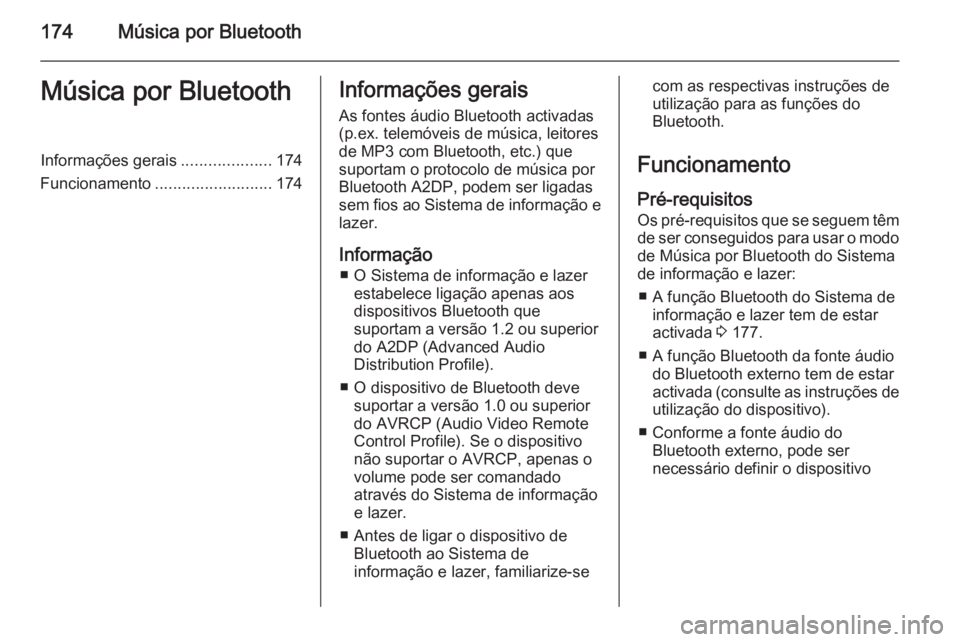 OPEL ZAFIRA C 2015  Manual de Informação e Lazer (in Portugues) 174Música por BluetoothMúsica por BluetoothInformações gerais....................174
Funcionamento .......................... 174Informações gerais
As fontes áudio Bluetooth activadas
(p.ex. te