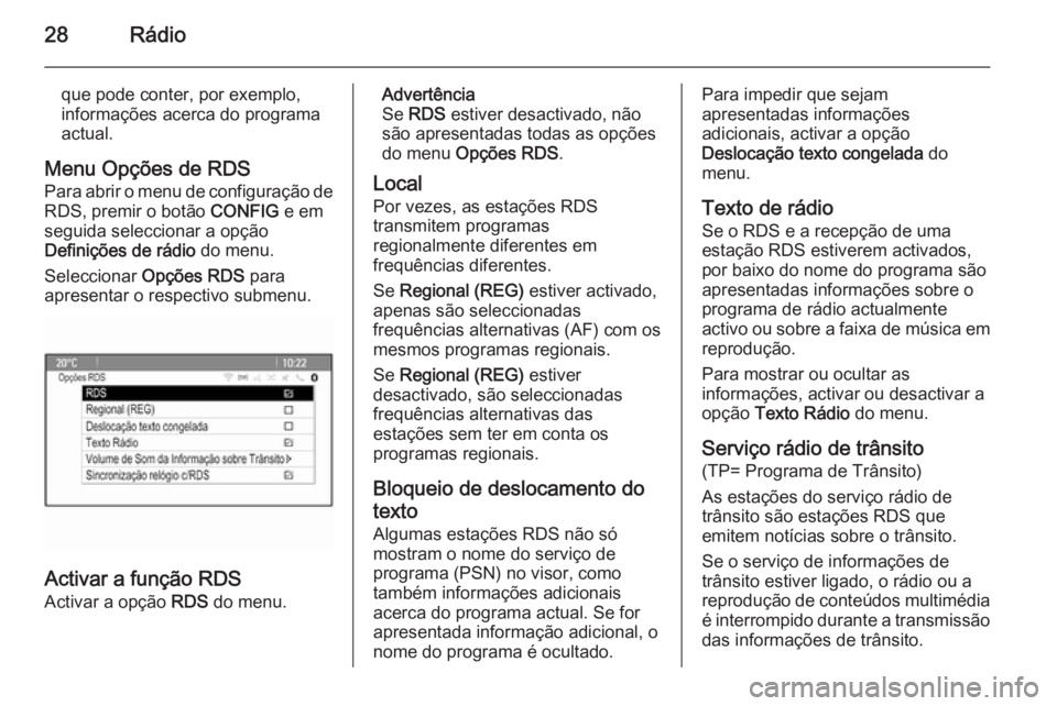 OPEL ZAFIRA C 2015 Manual de Informação e Lazer (in Portugues) 28Rádio
que pode conter, por exemplo,
informações acerca do programa actual.
Menu Opções de RDS Para abrir o menu de configuração de
RDS, premir o botão CONFIG e em
seguida seleccionar a opç OPEL ZAFIRA C 2015 Manual de Informação e Lazer (in Portugues) 28Rádio
que pode conter, por exemplo,
informações acerca do programa actual.
Menu Opções de RDS Para abrir o menu de configuração de
RDS, premir o botão CONFIG e em
seguida seleccionar a opç