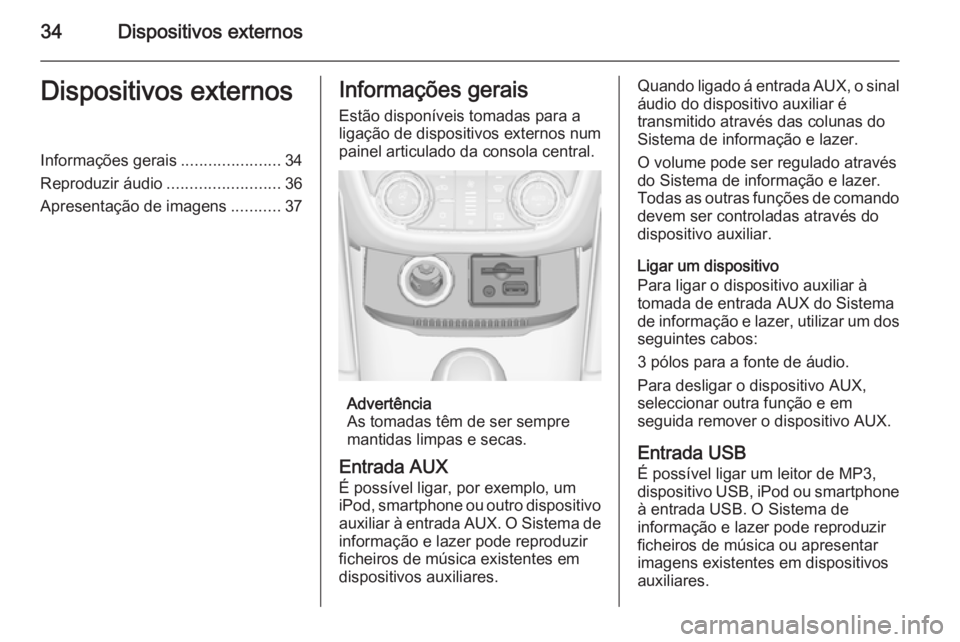 OPEL ZAFIRA C 2015  Manual de Informação e Lazer (in Portugues) 34Dispositivos externosDispositivos externosInformações gerais......................34
Reproduzir áudio .........................36
Apresentação de imagens ...........37Informações gerais
Estã