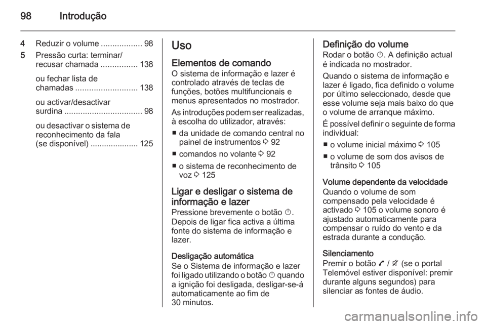 OPEL ZAFIRA C 2015 Manual de Informação e Lazer (in Portugues) 98Introdução
4Reduzir o volume ..................98
5 Pressão curta: terminar/
recusar chamada ................138
ou fechar lista de
chamadas ........................... 138
ou activar/desactivar
OPEL ZAFIRA C 2015 Manual de Informação e Lazer (in Portugues) 98Introdução
4Reduzir o volume ..................98
5 Pressão curta: terminar/
recusar chamada ................138
ou fechar lista de
chamadas ........................... 138
ou activar/desactivar