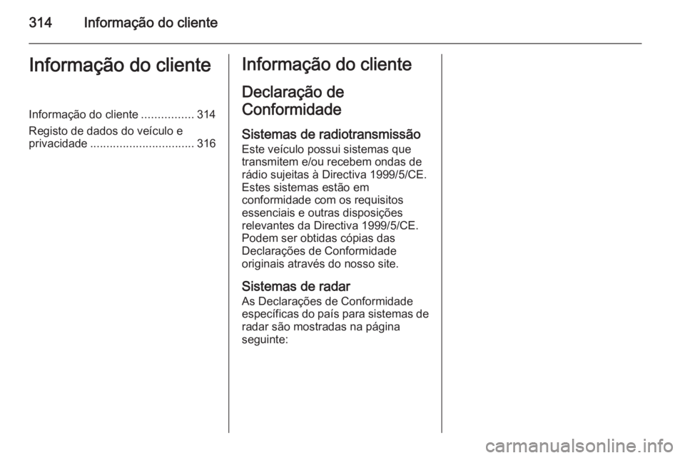 OPEL ZAFIRA C 2015  Manual de Instruções (in Portugues) 314Informação do clienteInformação do clienteInformação do cliente................314
Registo de dados do veículo e privacidade ................................ 316Informação do cliente
Decla