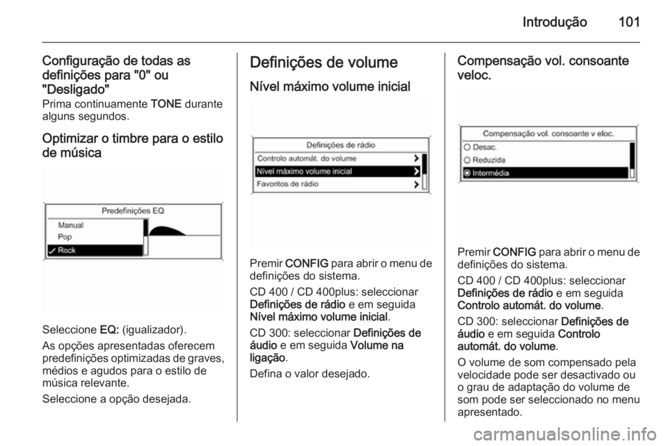 OPEL ZAFIRA C 2015.5 Manual de Informação e Lazer (in Portugues) Introdução101
Configuração de todas as
definições para "0" ou
"Desligado" Prima continuamente TONE durante
alguns segundos.
Optimizar o timbre para o estilo
de música
Seleccion OPEL ZAFIRA C 2015.5 Manual de Informação e Lazer (in Portugues) Introdução101
Configuração de todas as
definições para "0" ou
"Desligado" Prima continuamente TONE durante
alguns segundos.
Optimizar o timbre para o estilo
de música
Seleccion