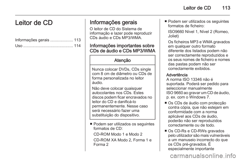 OPEL ZAFIRA C 2015.5 Manual de Informação e Lazer (in Portugues) Leitor de CD113Leitor de CDInformações gerais....................113
Uso ............................................ 114Informações gerais
O leitor de CD do Sistema de
informação e lazer pode r OPEL ZAFIRA C 2015.5 Manual de Informação e Lazer (in Portugues) Leitor de CD113Leitor de CDInformações gerais....................113
Uso ............................................ 114Informações gerais
O leitor de CD do Sistema de
informação e lazer pode r