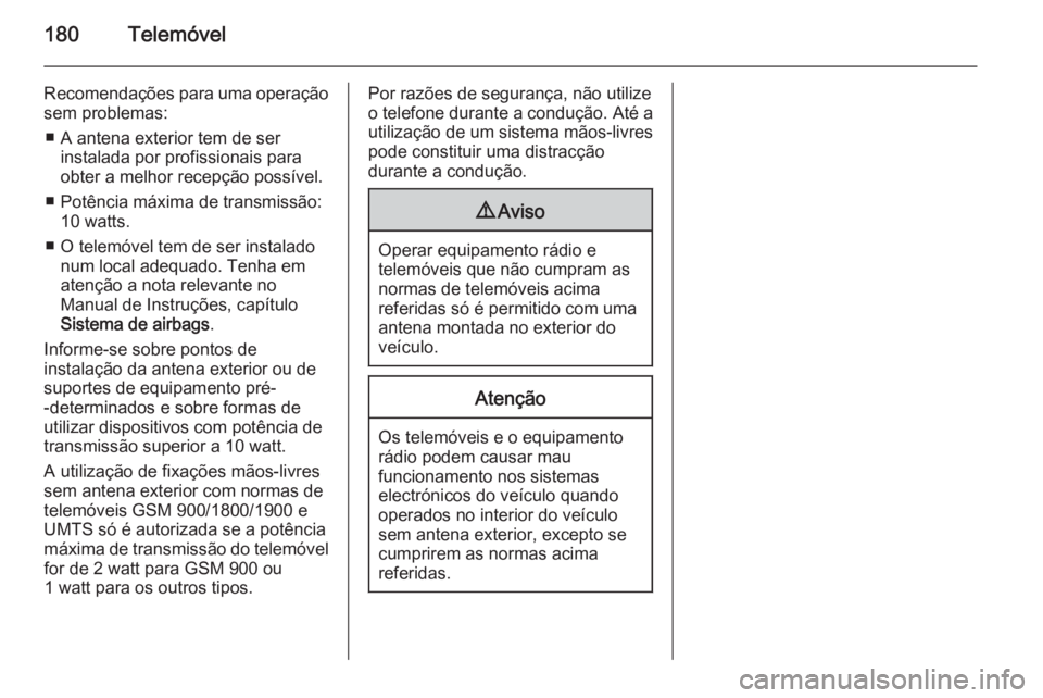 OPEL ZAFIRA C 2015.5 Manual de Informação e Lazer (in Portugues) 180Telemóvel
Recomendações para uma operaçãosem problemas:
â– A antena exterior tem de ser instalada por profissionais para
obter a melhor recepção possÃvel.
■Potência máxima de transmis OPEL ZAFIRA C 2015.5 Manual de Informação e Lazer (in Portugues) 180Telemóvel
Recomendações para uma operaçãosem problemas:
â– A antena exterior tem de ser instalada por profissionais para
obter a melhor recepção possÃvel.
■Potência máxima de transmis