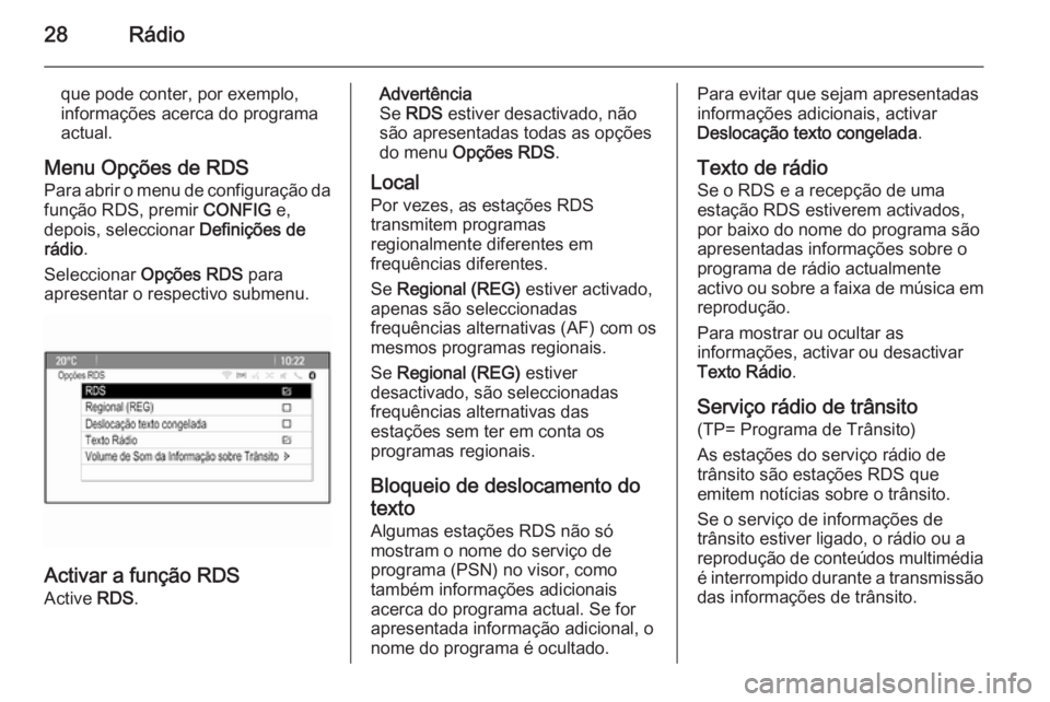 OPEL ZAFIRA C 2015.5 Manual de Informação e Lazer (in Portugues) 28Rádio
que pode conter, por exemplo,
informações acerca do programa actual.
Menu Opções de RDS Para abrir o menu de configuração da
função RDS, premir CONFIG e,
depois, seleccionar Defini OPEL ZAFIRA C 2015.5 Manual de Informação e Lazer (in Portugues) 28Rádio
que pode conter, por exemplo,
informações acerca do programa actual.
Menu Opções de RDS Para abrir o menu de configuração da
função RDS, premir CONFIG e,
depois, seleccionar Defini