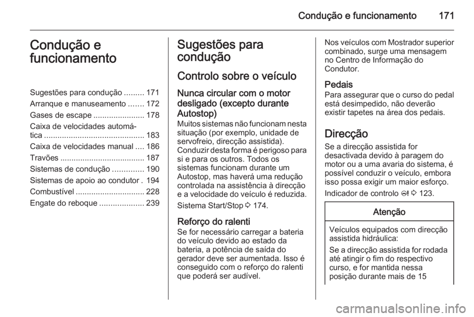 OPEL ZAFIRA C 2015.5 Manual de Instruções (in Portugues) Condução e funcionamento171Condução e
funcionamentoSugestões para condução .........171
Arranque e manuseamento .......172
Gases de escape .......................178
Caixa de velocidades autom OPEL ZAFIRA C 2015.5 Manual de Instruções (in Portugues) Condução e funcionamento171Condução e
funcionamentoSugestões para condução .........171
Arranque e manuseamento .......172
Gases de escape .......................178
Caixa de velocidades autom