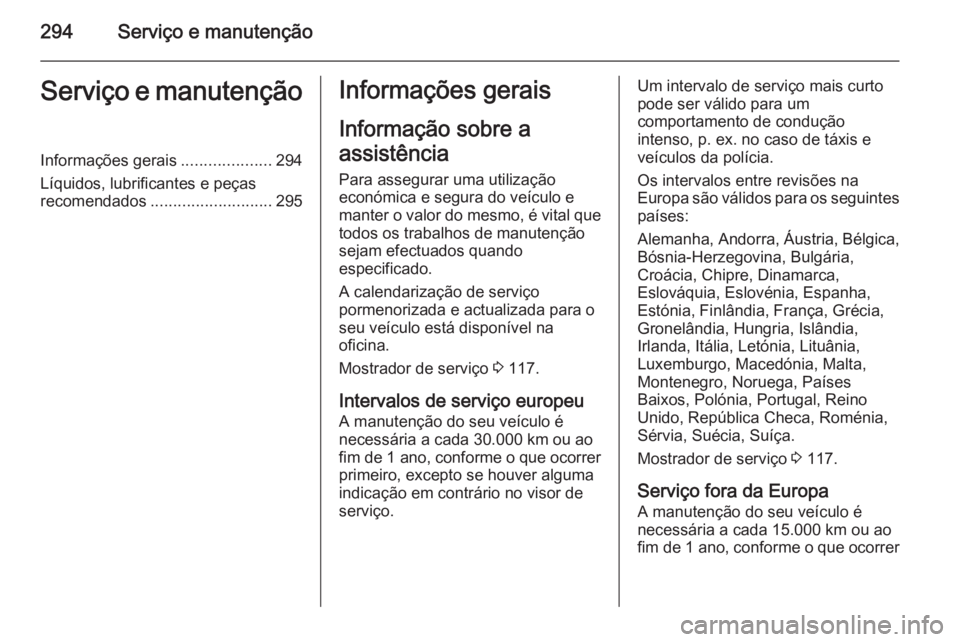 OPEL ZAFIRA C 2015.5 Manual de Instruções (in Portugues) 294Serviço e manutençãoServiço e manutençãoInformações gerais....................294
Líquidos, lubrificantes e peças
recomendados ........................... 295Informações gerais
Informa OPEL ZAFIRA C 2015.5 Manual de Instruções (in Portugues) 294Serviço e manutençãoServiço e manutençãoInformações gerais....................294
Líquidos, lubrificantes e peças
recomendados ........................... 295Informações gerais
Informa