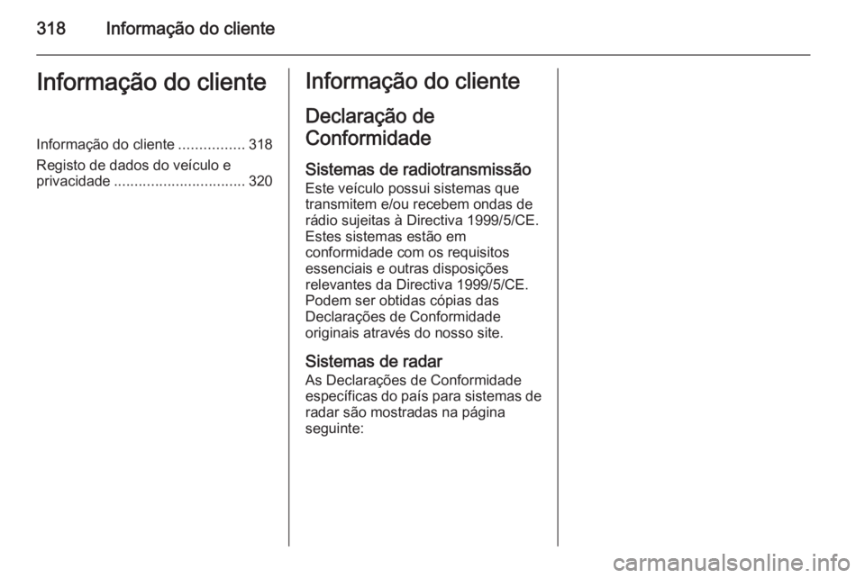 OPEL ZAFIRA C 2015.5  Manual de Instruções (in Portugues) 318Informação do clienteInformação do clienteInformação do cliente................318
Registo de dados do veículo e privacidade ................................ 320Informação do cliente
Decla