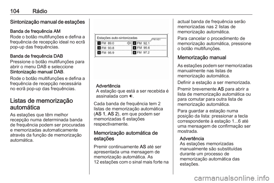 OPEL ZAFIRA C 2016 Manual de Informação e Lazer (in Portugues) 104RádioSintonização manual de estações
Banda de frequência AM
Rode o botão multifunções e defina a frequência de recepção ideal no ecrã pop-up das frequências.
Banda de frequência DAB
OPEL ZAFIRA C 2016 Manual de Informação e Lazer (in Portugues) 104RádioSintonização manual de estações
Banda de frequência AM
Rode o botão multifunções e defina a frequência de recepção ideal no ecrã pop-up das frequências.
Banda de frequência DAB