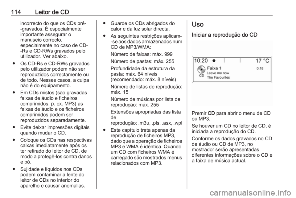 OPEL ZAFIRA C 2016 Manual de Informação e Lazer (in Portugues) 114Leitor de CDincorrecto do que os CDs pré-
-gravados. É especialmente
importante assegurar o
manuseio correcto,
especialmente no caso de CD-
-Rs e CD-RWs gravados pelo
utilizador. Ver abaixo.
● OPEL ZAFIRA C 2016 Manual de Informação e Lazer (in Portugues) 114Leitor de CDincorrecto do que os CDs pré-
-gravados. É especialmente
importante assegurar o
manuseio correcto,
especialmente no caso de CD-
-Rs e CD-RWs gravados pelo
utilizador. Ver abaixo.
●