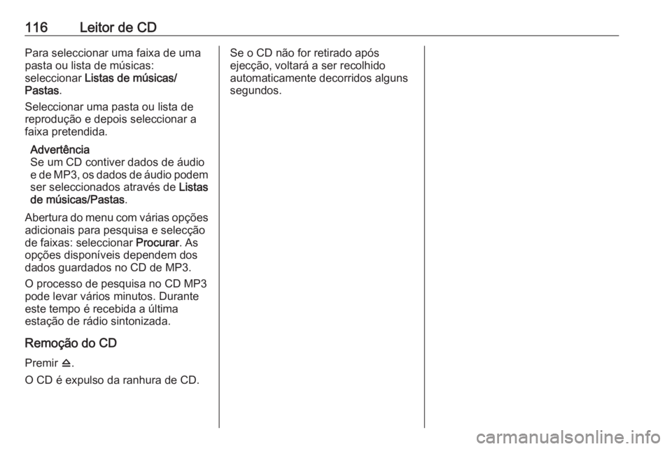 OPEL ZAFIRA C 2016 Manual de Informação e Lazer (in Portugues) 116Leitor de CDPara seleccionar uma faixa de umapasta ou lista de músicas:
seleccionar Listas de músicas/
Pastas .
Seleccionar uma pasta ou lista de
reprodução e depois seleccionar a
faixa preten OPEL ZAFIRA C 2016 Manual de Informação e Lazer (in Portugues) 116Leitor de CDPara seleccionar uma faixa de umapasta ou lista de músicas:
seleccionar Listas de músicas/
Pastas .
Seleccionar uma pasta ou lista de
reprodução e depois seleccionar a
faixa preten