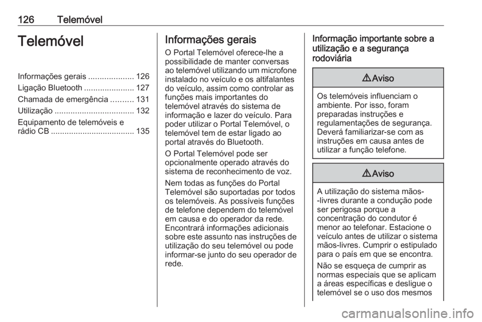 OPEL ZAFIRA C 2016 Manual de Informação e Lazer (in Portugues) 126TelemóvelTelemóvelInformações gerais....................126
Ligação Bluetooth ......................127
Chamada de emergência ..........131
Utilização ................................... 1 OPEL ZAFIRA C 2016 Manual de Informação e Lazer (in Portugues) 126TelemóvelTelemóvelInformações gerais....................126
Ligação Bluetooth ......................127
Chamada de emergência ..........131
Utilização ................................... 1