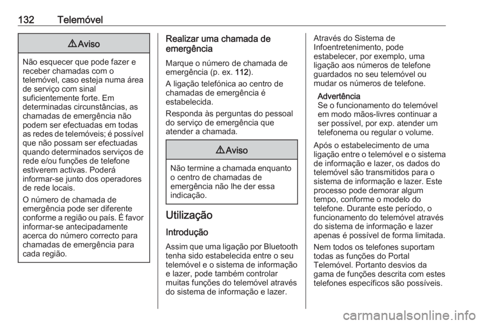OPEL ZAFIRA C 2016 Manual de Informação e Lazer (in Portugues) 132Telemóvel9Aviso
Não esquecer que pode fazer e
receber chamadas com o
telemóvel, caso esteja numa área
de serviço com sinal
suficientemente forte. Em
determinadas circunstâncias, as
chamadas d OPEL ZAFIRA C 2016 Manual de Informação e Lazer (in Portugues) 132Telemóvel9Aviso
Não esquecer que pode fazer e
receber chamadas com o
telemóvel, caso esteja numa área
de serviço com sinal
suficientemente forte. Em
determinadas circunstâncias, as
chamadas d