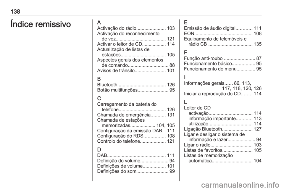 OPEL ZAFIRA C 2016 Manual de Informação e Lazer (in Portugues) 138Índice remissivoAActivação do rádio ......................103
Activação do reconhecimento de voz...................................... 121
Activar o leitor de CD.................. 114
Actuali OPEL ZAFIRA C 2016 Manual de Informação e Lazer (in Portugues) 138Índice remissivoAActivação do rádio ......................103
Activação do reconhecimento de voz...................................... 121
Activar o leitor de CD.................. 114
Actuali