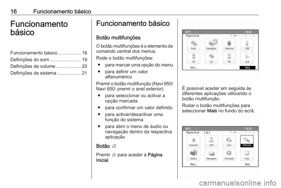 OPEL ZAFIRA C 2016  Manual de Informação e Lazer (in Portugues) 16Funcionamento básicoFuncionamento
básicoFuncionamento básico ................16
Definições do som .......................19
Definições de volume ..................20
Definições de sistema .