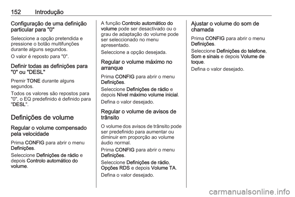OPEL ZAFIRA C 2016 Manual de Informação e Lazer (in Portugues) 152IntroduçãoConfiguração de uma definiçãoparticular para "0"
Seleccione a opção pretendida e
pressione o botão multifunções
durante alguns segundos.
O valor é reposto para "0& OPEL ZAFIRA C 2016 Manual de Informação e Lazer (in Portugues) 152IntroduçãoConfiguração de uma definiçãoparticular para "0"
Seleccione a opção pretendida e
pressione o botão multifunções
durante alguns segundos.
O valor é reposto para "0&