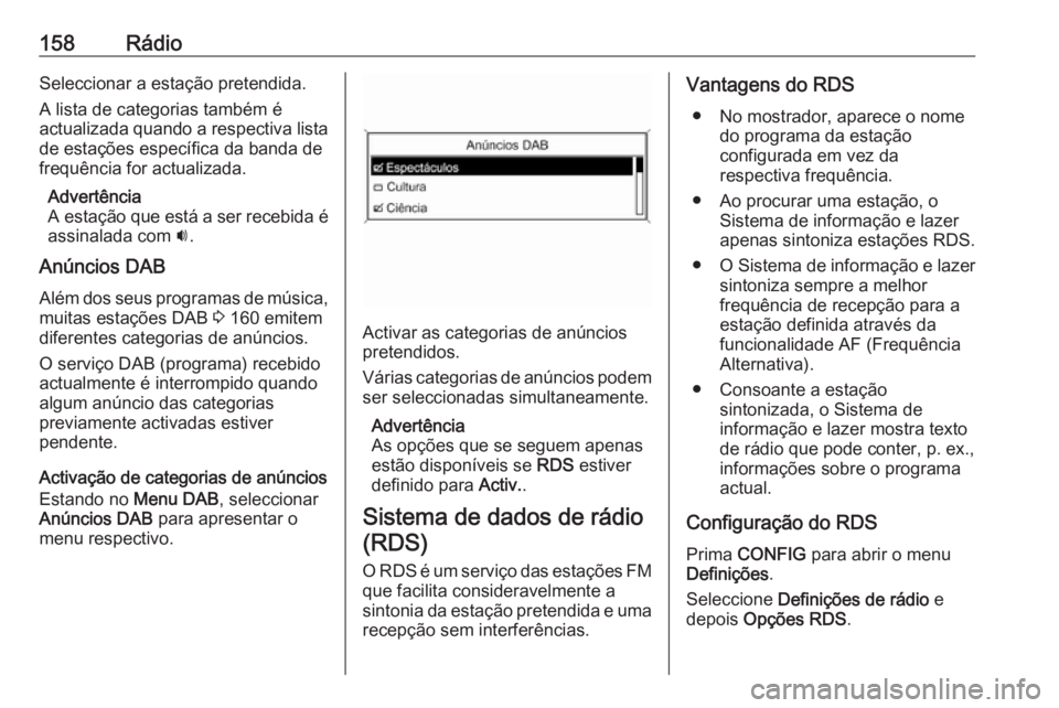 OPEL ZAFIRA C 2016 Manual de Informação e Lazer (in Portugues) 158RádioSeleccionar a estação pretendida.
A lista de categorias também é
actualizada quando a respectiva lista
de estações específica da banda de
frequência for actualizada.
Advertência
A es OPEL ZAFIRA C 2016 Manual de Informação e Lazer (in Portugues) 158RádioSeleccionar a estação pretendida.
A lista de categorias também é
actualizada quando a respectiva lista
de estações específica da banda de
frequência for actualizada.
Advertência
A es