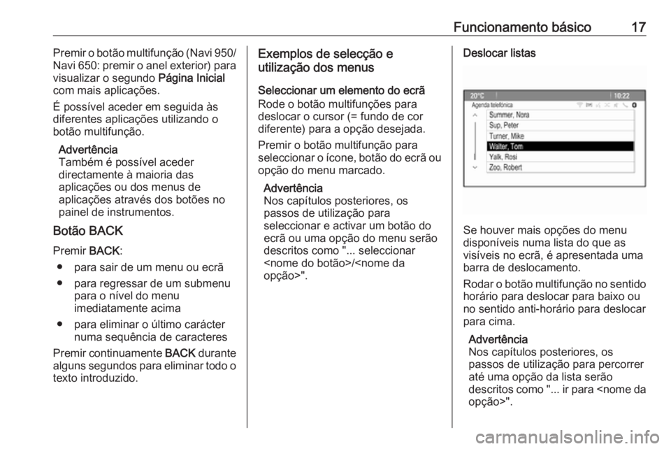 OPEL ZAFIRA C 2016  Manual de Informação e Lazer (in Portugues) Funcionamento básico17Premir o botão multifunção (Navi 950/
Navi 650: premir o anel exterior) para
visualizar o segundo  Página Inicial
com mais aplicações.
É possível aceder em seguida às d