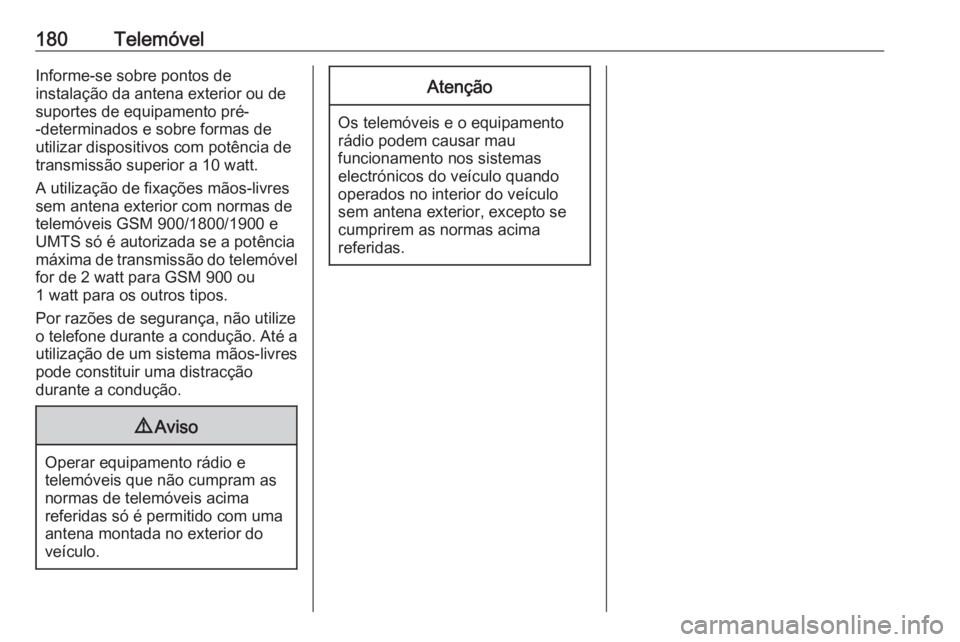 OPEL ZAFIRA C 2016 Manual de Informação e Lazer (in Portugues) 180TelemóvelInforme-se sobre pontos de
instalação da antena exterior ou de
suportes de equipamento pré-
-determinados e sobre formas de
utilizar dispositivos com potência de
transmissão superior OPEL ZAFIRA C 2016 Manual de Informação e Lazer (in Portugues) 180TelemóvelInforme-se sobre pontos de
instalação da antena exterior ou de
suportes de equipamento pré-
-determinados e sobre formas de
utilizar dispositivos com potência de
transmissão superior