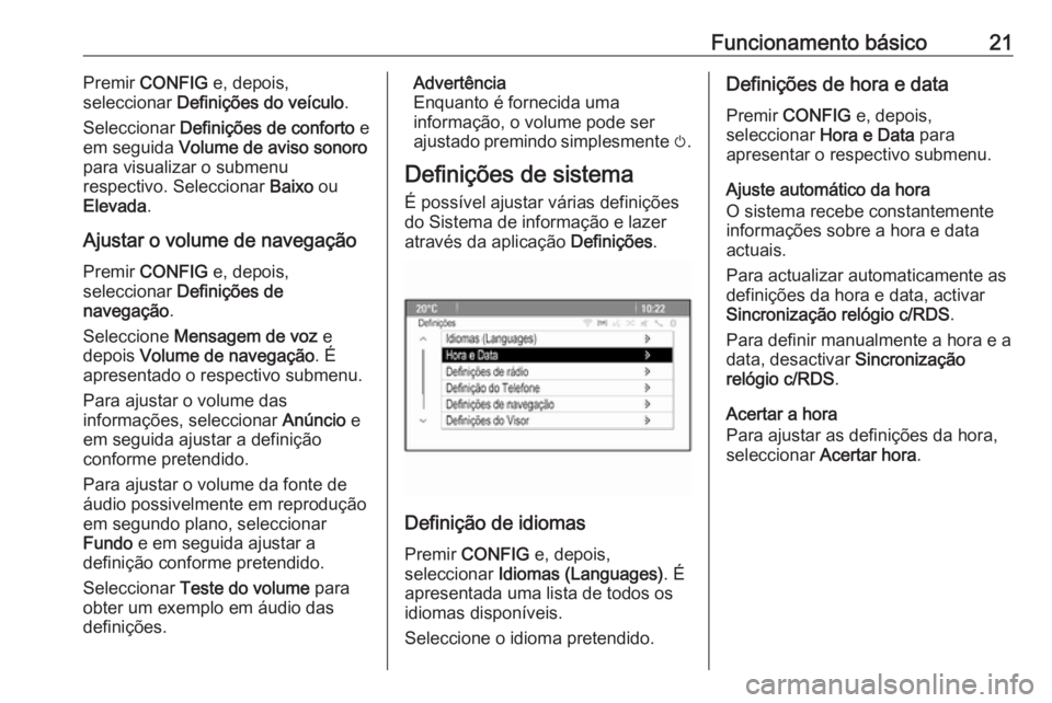 OPEL ZAFIRA C 2016  Manual de Informação e Lazer (in Portugues) Funcionamento básico21Premir CONFIG  e, depois,
seleccionar  Definições do veículo .
Seleccionar  Definições de conforto  e
em seguida  Volume de aviso sonoro
para visualizar o submenu
respectiv