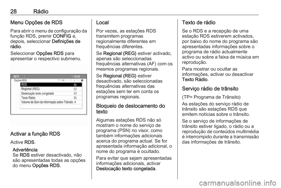 OPEL ZAFIRA C 2016 Manual de Informação e Lazer (in Portugues) 28RádioMenu Opções de RDS
Para abrir o menu de configuração da
função RDS, premir CONFIG e,
depois, seleccionar Definições de
rádio .
Seleccionar Opções RDS para
apresentar o respectiv OPEL ZAFIRA C 2016 Manual de Informação e Lazer (in Portugues) 28RádioMenu Opções de RDS
Para abrir o menu de configuração da
função RDS, premir CONFIG e,
depois, seleccionar Definições de
rádio .
Seleccionar Opções RDS para
apresentar o respectiv