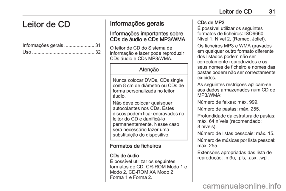 OPEL ZAFIRA C 2016  Manual de Informação e Lazer (in Portugues) Leitor de CD31Leitor de CDInformações gerais......................31
Uso .............................................. 32Informações gerais
Informações importantes sobre
CDs de áudio e CDs MP3