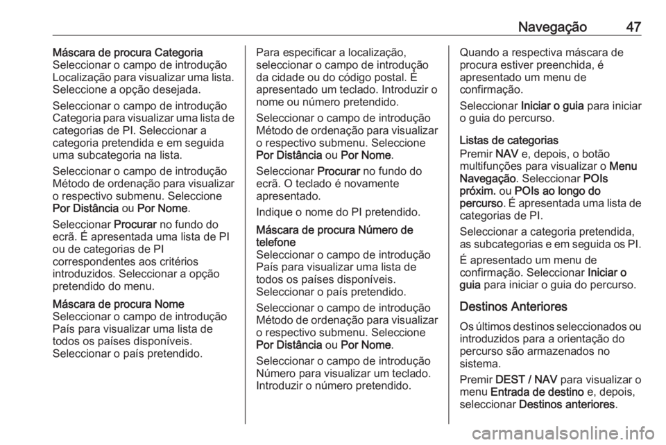 OPEL ZAFIRA C 2016  Manual de Informação e Lazer (in Portugues) Navegação47Máscara de procura Categoria
Seleccionar o campo de introdução
Localização para visualizar uma lista.
Seleccione a opção desejada.
Seleccionar o campo de introdução
Categoria par